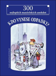 Kdo vynese odpadky? (300 nejlepších manželských anekdot) - kniha z kategorie Beletrie