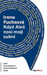 Když Aleš nosí moji sukni aneb třiasedmdesát mých stříbrných blogů