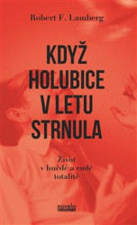 Když holubice v letu strnula (Život v hnědé a rudé totalitě) - kniha z kategorie Společenská beletrie