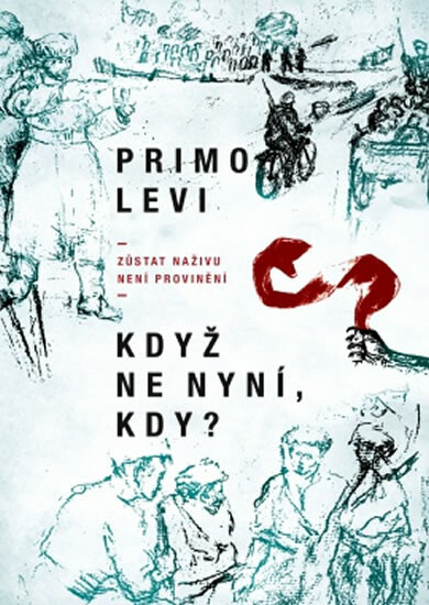 Když ne nyní, kdy? - Zůstat naživu není provinění - Primo Levi