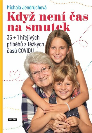 Když není čas na smutek - 35+1 hřejivých příběhů z těžkých časů COVIDu