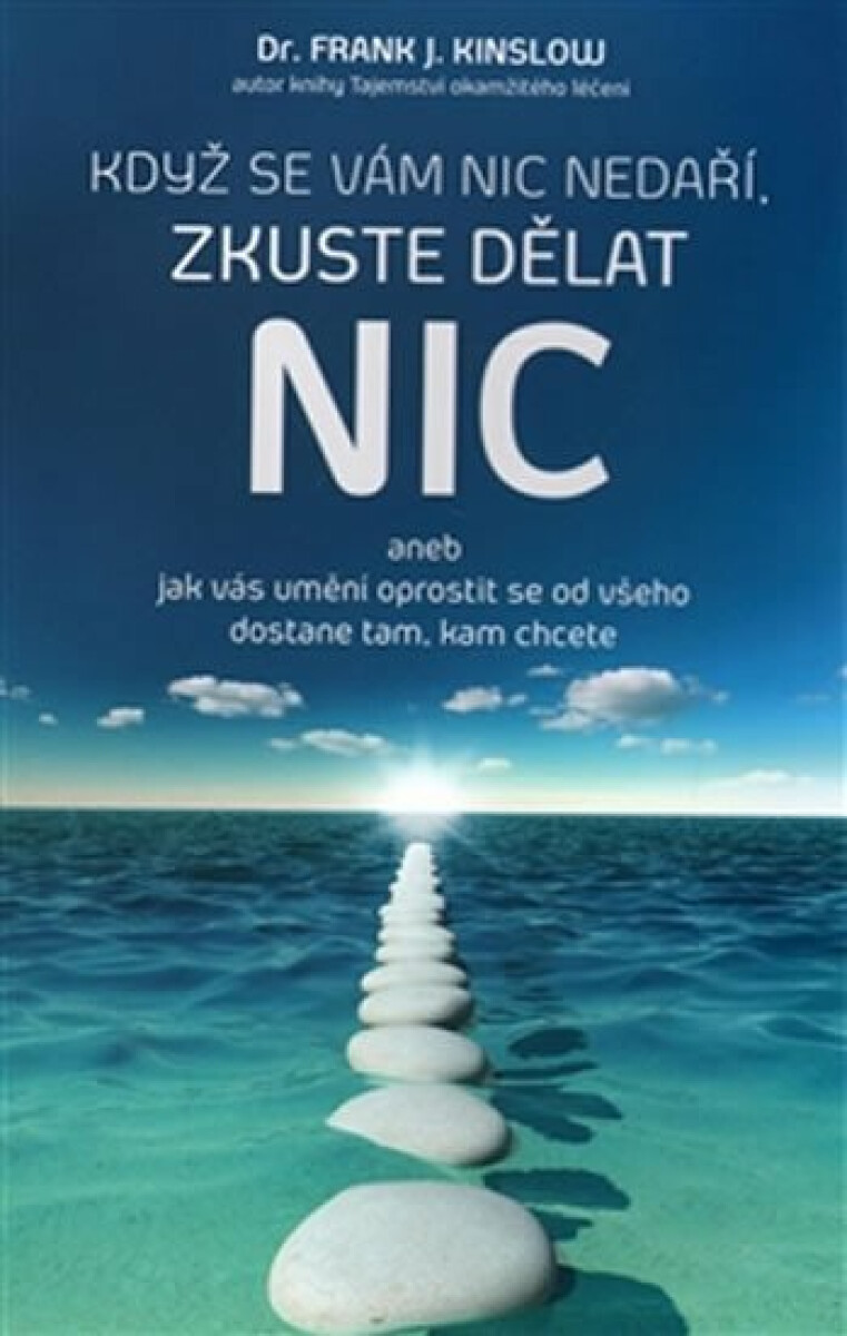 Když se vám nic nedaří, zkuste dělat NIC - Kinslow Frank. J.
