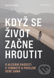 Když se život začne hroutit - O hledání radosti v temnotě a posílení sebe sama