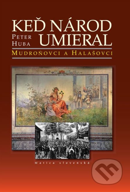 Keď národ umieral I.: Mudroňovci a Halašovci