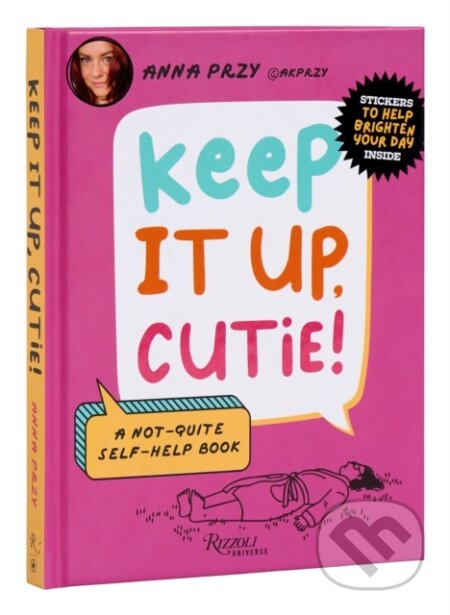 Keep It Up, Cutie! (A Not-Quite Self-Help Book)