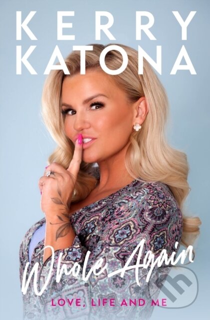 Kerry Katona: Whole Again (Love, Life and Me)