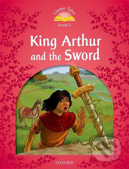 King Arthur and the Sword (2nd) (Classic Tales 2)