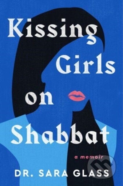 Kissing Girls on Shabbat (A Memoir)