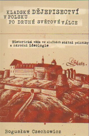 Kladské dějepisectví v Polsku po druhé světové válce. Historická věda ve službách státní politiky a národní ideologie