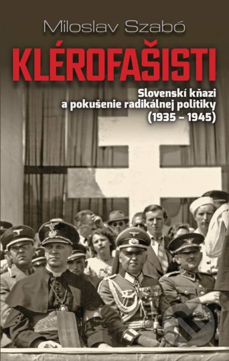 Klérofašisti (Slovenskí kňazi a pokušenie radikálnej politiky (1935