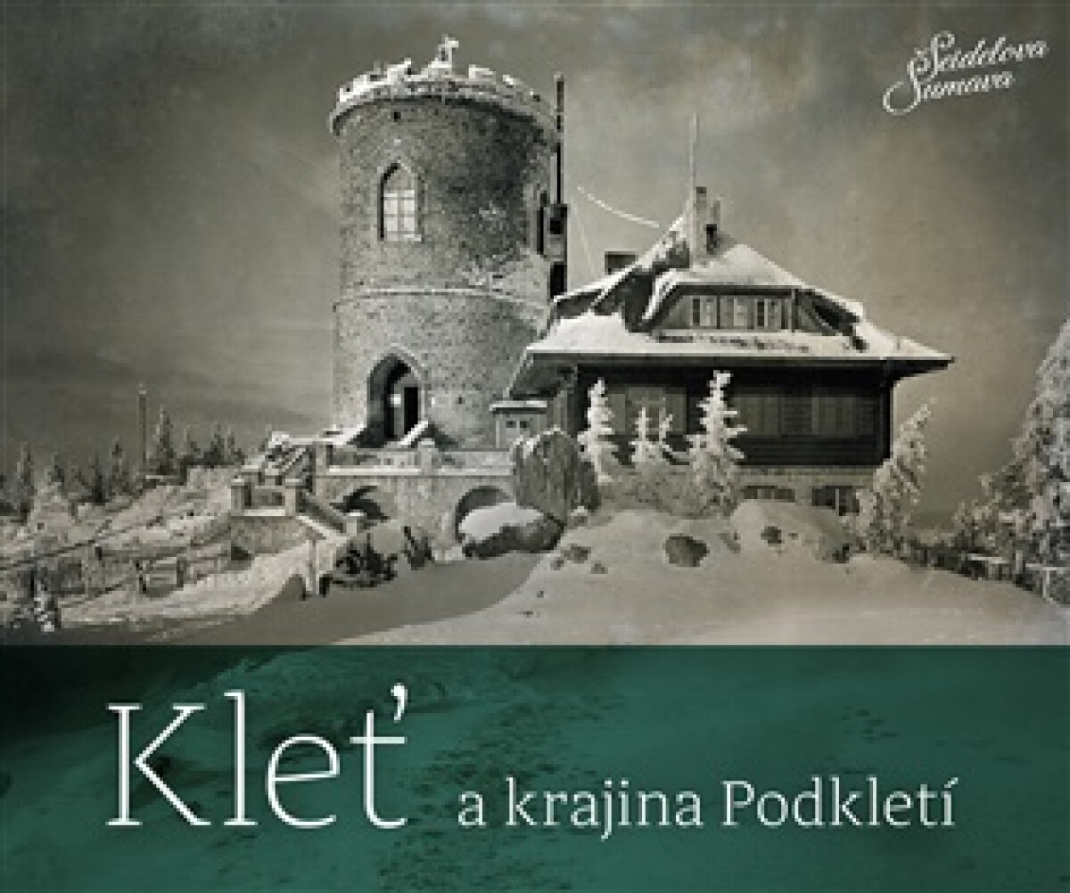 Kleť a krajina Podkletí - Jindřich Špinar, Petr Hudičák, Zdena Mrázková, Jiří Barta