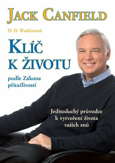 Klíč k životu podle zákona přitažlivosti - Jack Canfield