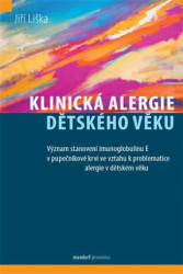 Klinická alergie dětského věku (Význam stavení imunoglobulinu E v pupečníkové krvi ve vztahu k problematice alergie v dětském věku) - kniha z…