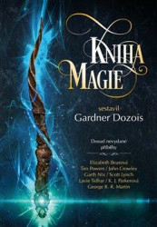 Kniha magie - Gardner Dozois, Elizabeth Bear, John Crowley, Megan Lindholm, Scott Lynch, George R.R. Martin, Garth Nix, K.J. Parker, Tim Powers -…