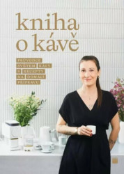Kniha o kávě (Průvodce světem kávy s recepty na domácí přípravu) - kniha z kategorie Podle potraviny