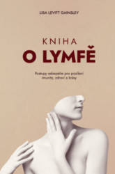 Kniha o lymfě (Jak o sebe pečovat a posílit si imunitu, upevnit zdraví a být krásný) - kniha z kategorie Alternativní medicína