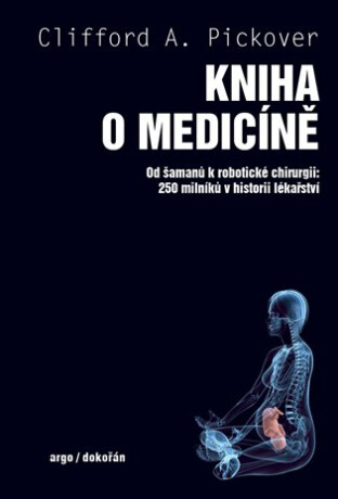 Kniha o medicíně - Od šamanů k robotické chirurgii, 250 milníků v historii lékařství