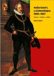 Kníže Karel I. z Lichtenštejna 1569-1627 (Finance – majetek – politika) - kniha z kategorie Historie