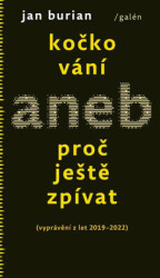 Kočkování aneb Proč ještě zpívat ((vyprávění z let 2019–2022)) - kniha z kategorie Beletrie