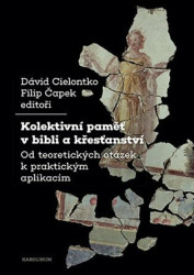 Kolektivní paměť v bibli a křesťanství (Od teoretických otázek k praktickým aplikacím) - kniha z kategorie Křesťanství