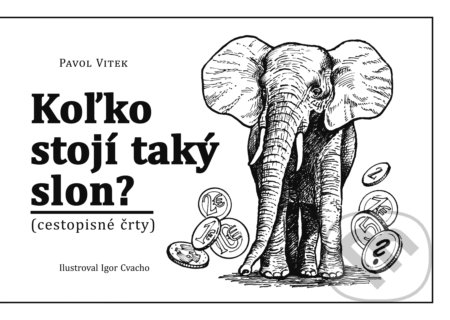 Koľko stojí taký slon? (Cestopisné črty)