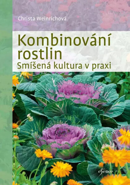 Kombinování rostlin - Smíšená kultura v praxi - Christa Weinrichová