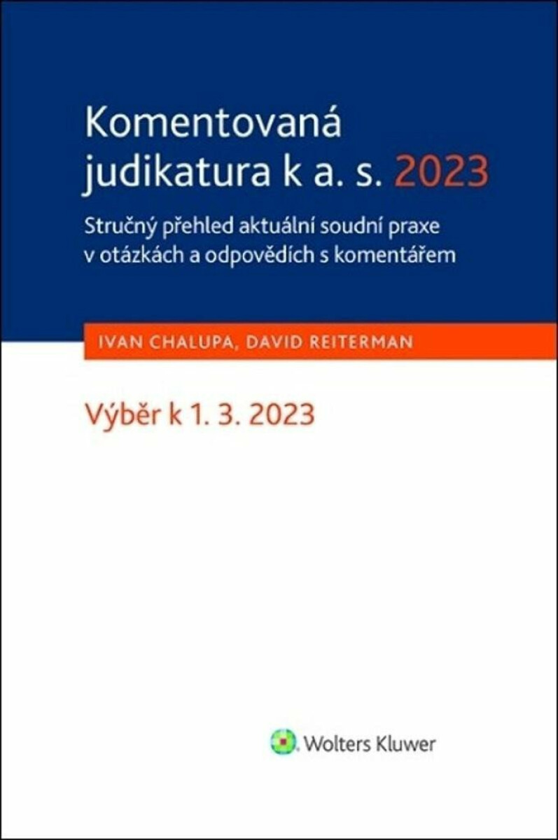 Komentovaná judikatura k a. s. 2023 - Stručný přehled aktuální soudní praxe v otázkách a odpovědích s komentářem - Ivan Chalupa, David Reiterman