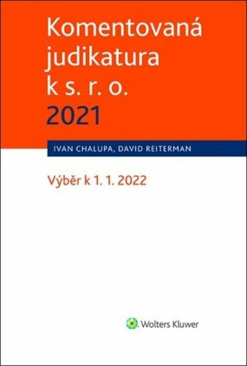 Komentovaná judikatura k s. r. o. 2021 - Výběr k 1. 1. 2022 - Ivan Chalupa, David Reiterman