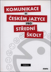 Komunikace v českém jazyce pro střední školy (učebnice) - kniha z kategorie Střední školy