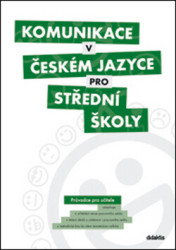 Komunikace v českém jazyce pro střední školy (Průvodce pro učitele) - kniha z kategorie Střední školy