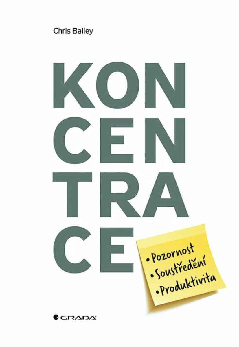 Koncentrace - Pozornost, soustředění, produktivita - Chris Bailey