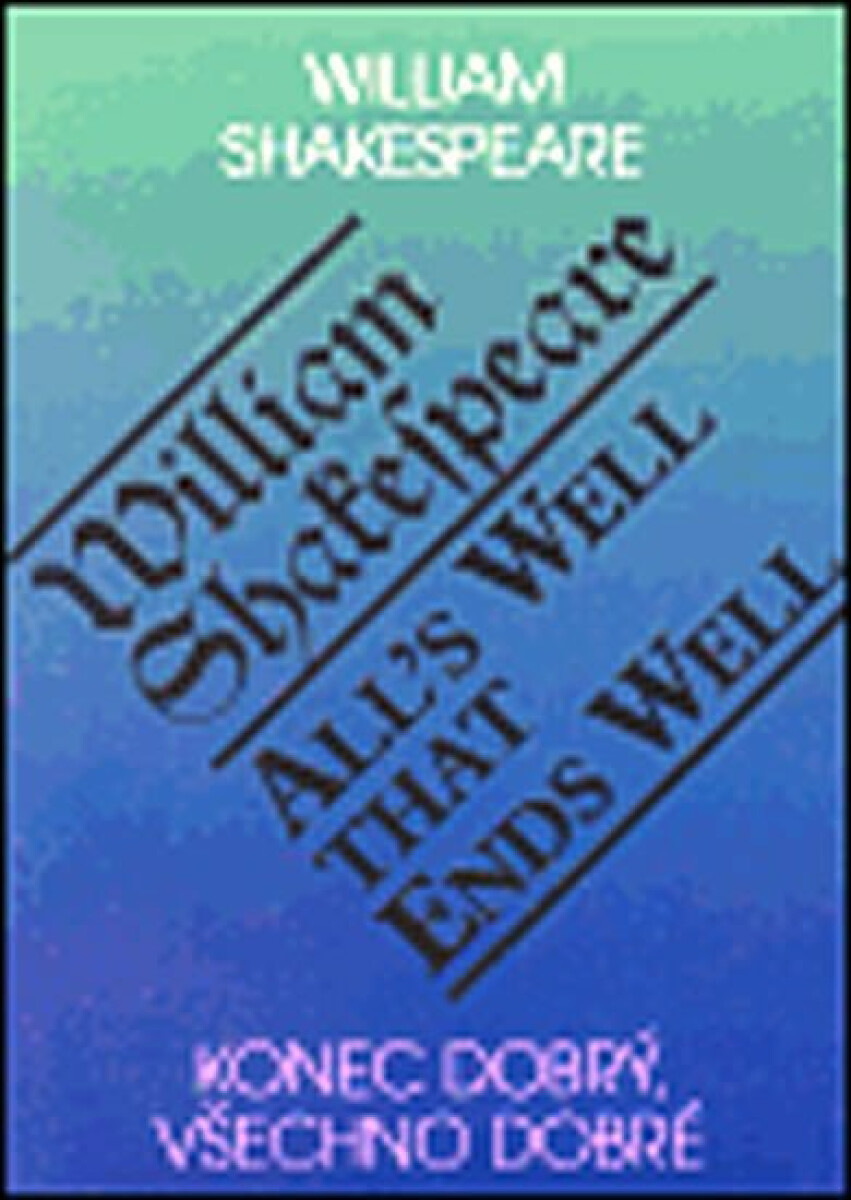 Konec dobrý, všechno dobré / All´s Well That Ends Well - William Shakespeare