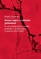 Konec mýtu o věčném přátelství (K charakteristice ruské politiky v Bulharsku v letech 1876–1887) - kniha z kategorie Historie