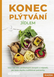 Konec plýtvání jídlem (Více než 333 udržitelných receptů a nápadů, jak beze zbytku zužitkovat potraviny) - kniha z kategorie Kuchařky