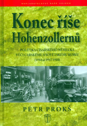 Konec říše Hohenzollernů (Politika císařského Německa vůči carskému Sovětskému Rusku 1914-1917, 1918) - kniha z kategorie Novověk
