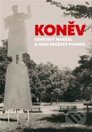 Koněv: Sovětský maršál a jeho pražský pomník