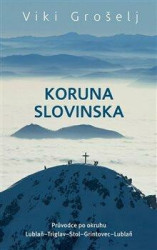 Koruna Slovinska (Průvodce po okruhu Lublaň-Triglav-Stol-Grintovec-Lublaň) - kniha z kategorie Cestopisy z Evropy