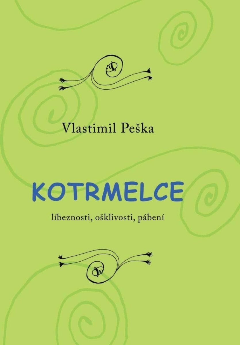 Kotrmelce - Líbeznosti, ošklivosti, pábení - Vlastimil Peška