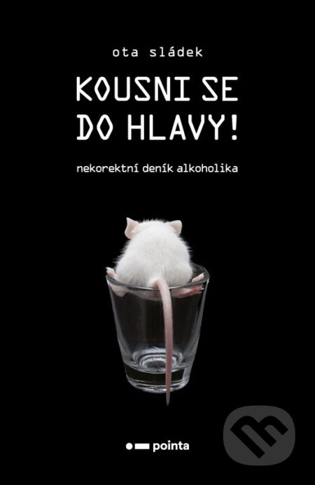 Kousni se do hlavy! (Nekorektní deník alkoholika)