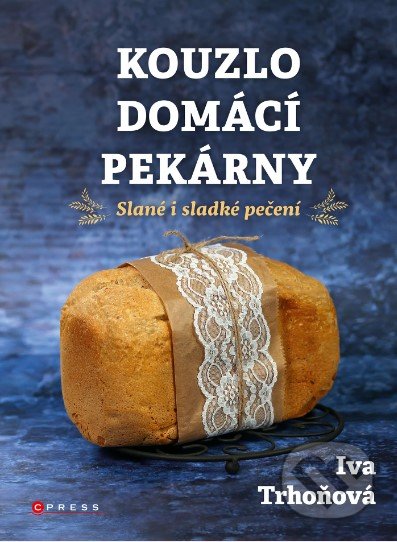Kouzlo domácí pekárny (Slané i sladké pečení)