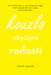 Kouzlo obyčejné radosti (Být, žít, snít a neřešit kraviny) - kniha z kategorie Seberozvoj