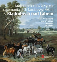 Krajina pro chov a výcvik ceremoniálních kočárových koní v Kladrubech nad Labem - kniha z kategorie Chov koní