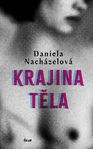 Krajina těla - Daniela Nacházelová