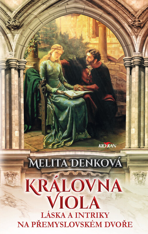 Královna Viola - Láska a intriky na přemyslovském dvoře - Melita Denková