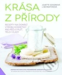 Krása z přírody - Recepty na domácí výrobu kosmetiky pro péči o pleť, tělo i vlasy