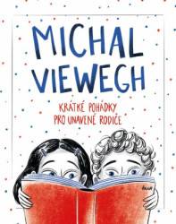 Krátké pohádky pro unavené rodiče - Michal Viewegh, Pavla Filip Navrátilová (ilustrátor)