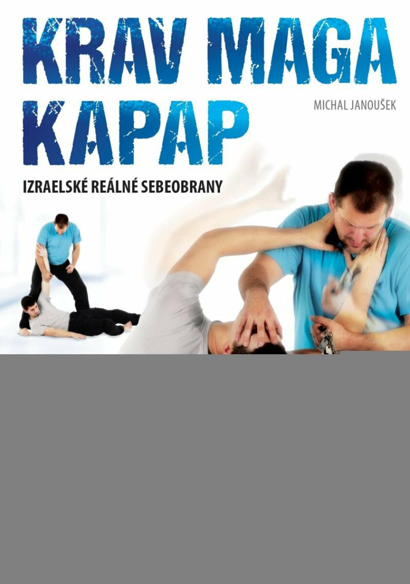 Krav maga a kapap - Izraelské reálné sebeobrany - Janoušek Michal