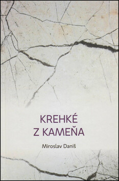 Krehké z kameňa - Miroslav Daniš