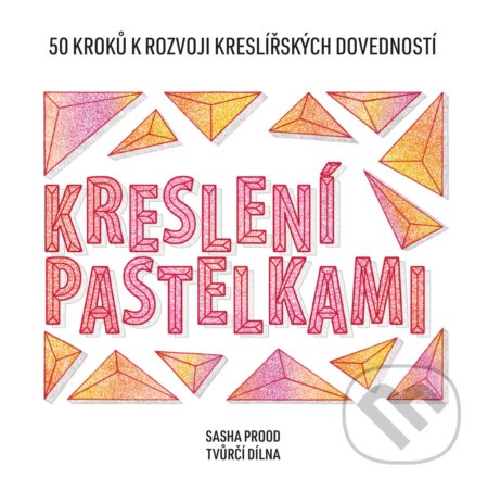 Kreslení pastelkami (50 kroků k rozvoji kreslířských dovedností