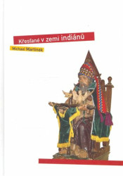 Křesťané v zemi indiánů (Kulturní, sociální a náboženské protiklady Latinské Ameriky) - kniha z kategorie Kulturní a sociální antropologie